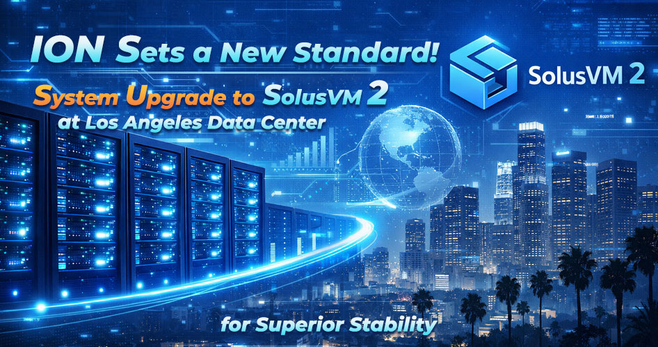 ION Sets a New Standard! System Upgrade to SolusVM 2 at Los Angeles Data Center for Superior Stability